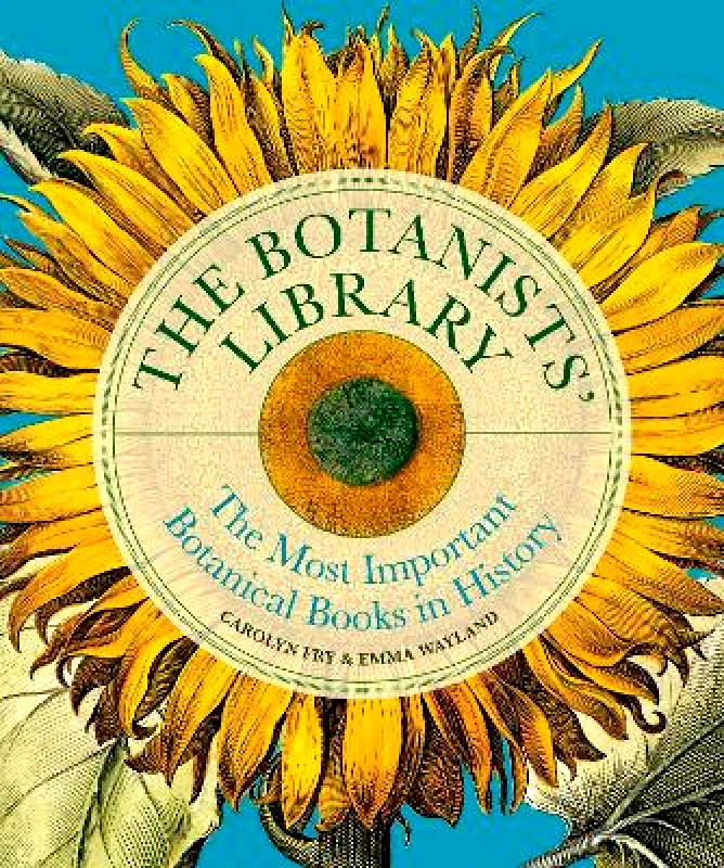Ivy Press The Botanists' Library: The most important botanical books in history Emma Wayland Ivy Press 1121
