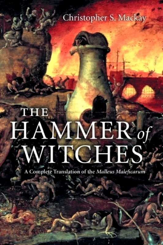 Cambridge University Press The Hammer of Witches : A Complete Translation of the Malleus Maleficarum Christopher S. Mackay