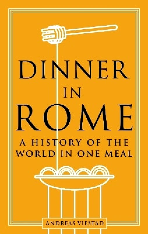 Reaktion Books Dinner in Rome: A History of the World in One Meal Andreas Viestad Reaktion Books