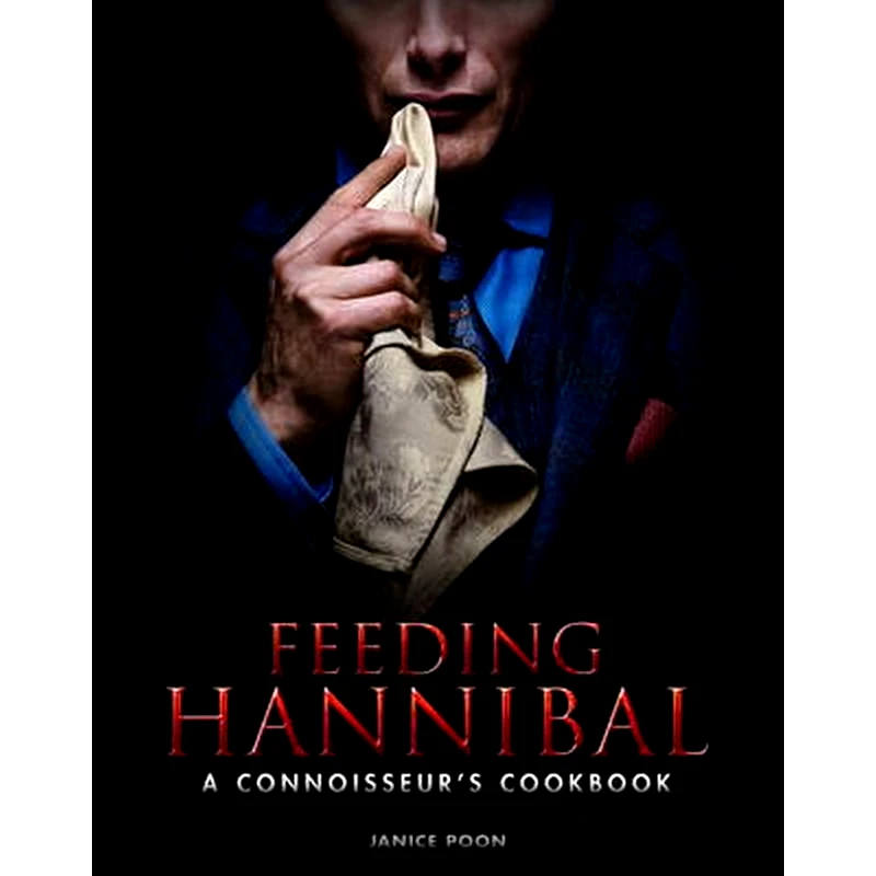 Feeding Hannibal: A Connoisseurs Cookbook