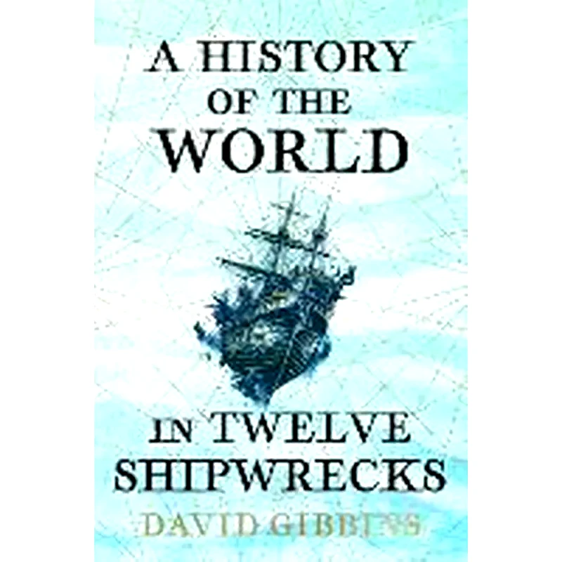 A History of the World in Twelve Shipwrecks