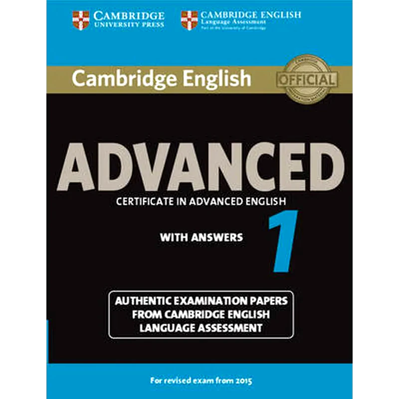 Cambridge English Advanced 1 for Revised Exam from 2015 Students Book with Answers Cambridge English Advanced 1 for Revised Exam from 2015 Students Book with Answers- Authentic Examination Papers from Cambridge English Language Assessment
