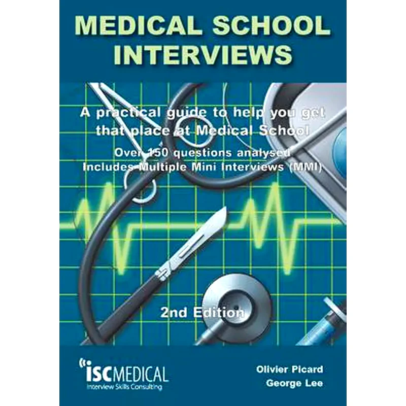 Medical School Interviews- a Practical Guide to Help You Get That Place at Medical School - Over 150 Questions Analysed. Includes Mini-multi Interviews
