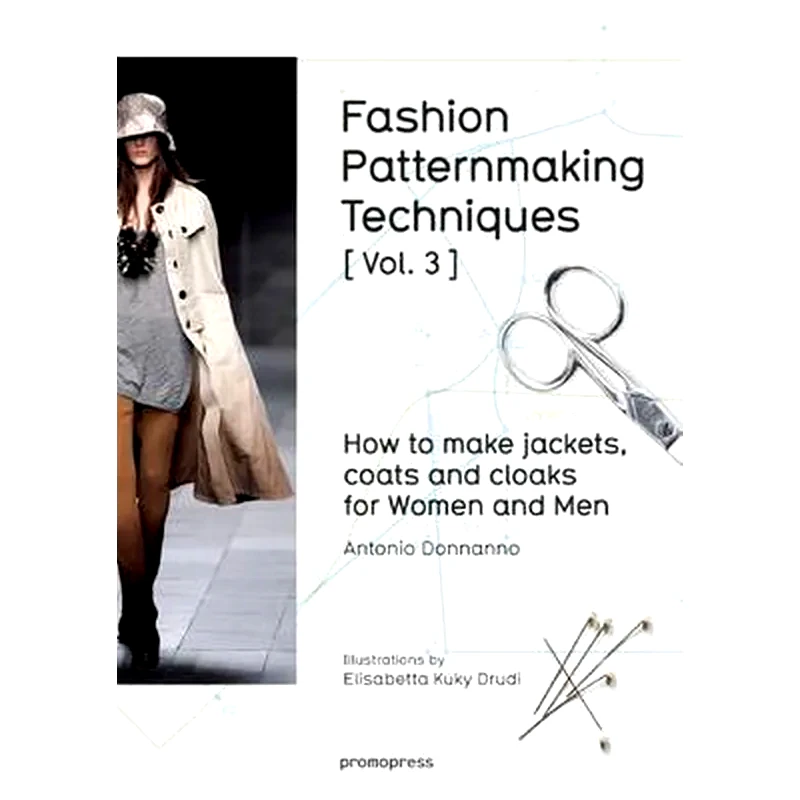 Fashion Patternmaking Techniques- How to Make Jackets, Coats and Cloaks for Women and Men Volume 3