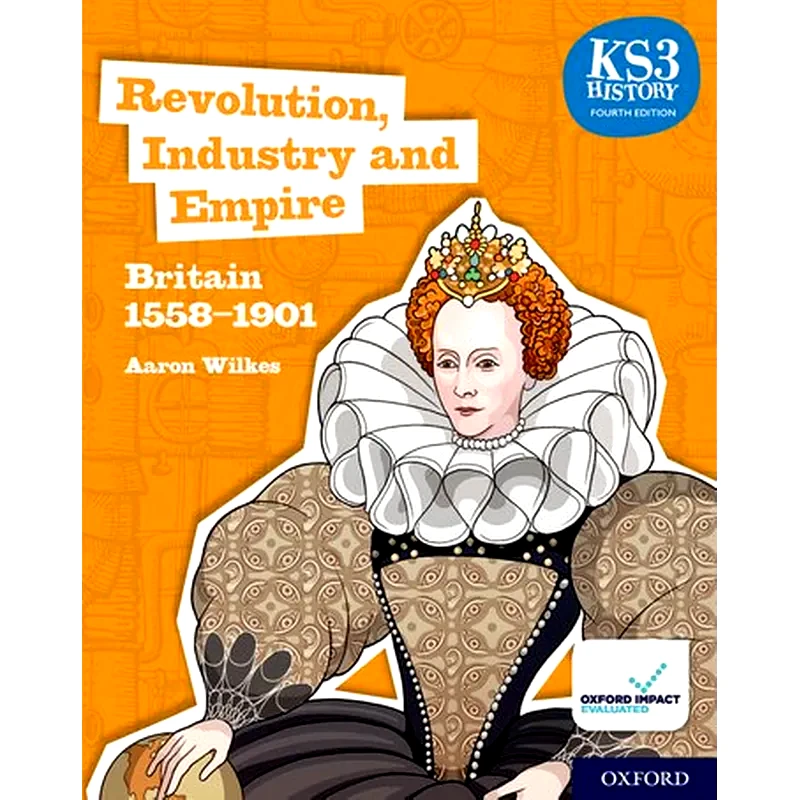 KS3 History 4th Edition - Revolution, Industry and Empire - Britain 1558-1901 Student Book