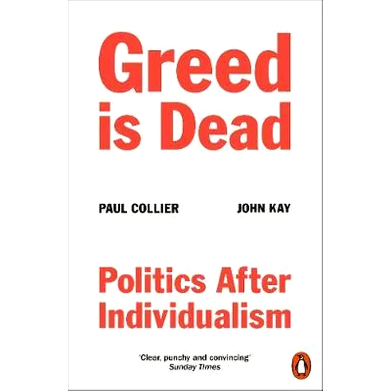 Greed Is Dead : Politics After Individualism