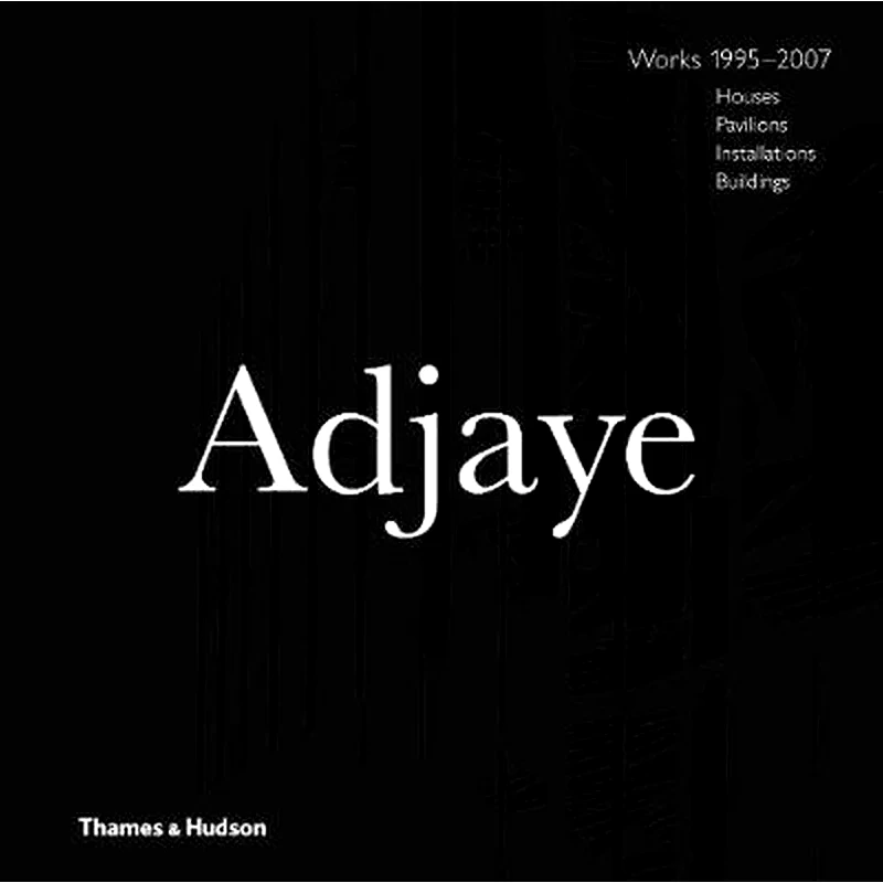 Adjaye - Works 1995-2007: Houses, Pavilions, Installations, Buildings