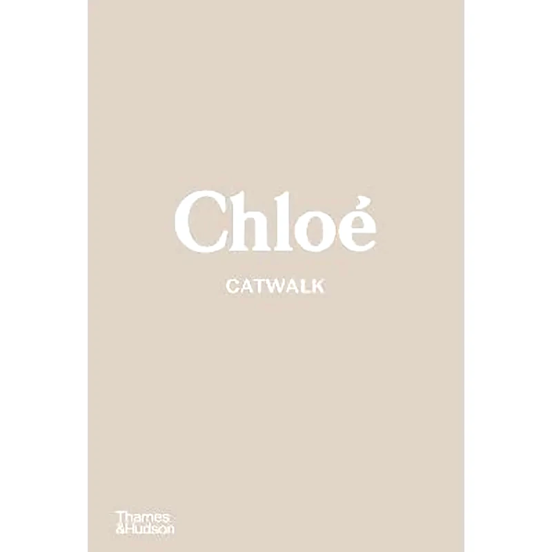 Chloe Catwalk : The Complete Collections