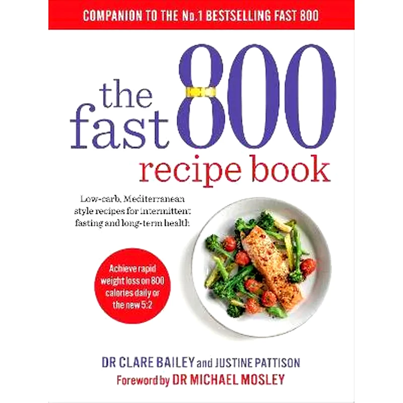 The Fast 800 Recipe Book: Low-carb, Mediterranean style recipes for intermittent fasting and long-term health