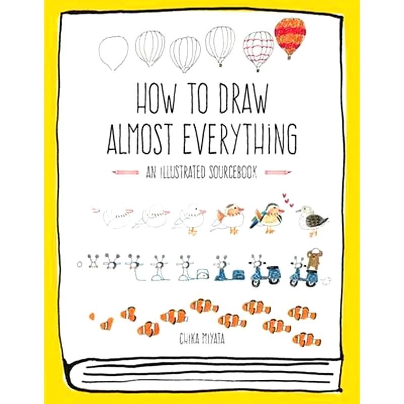 How to Draw Almost Everything : An Illustrated Sourcebook