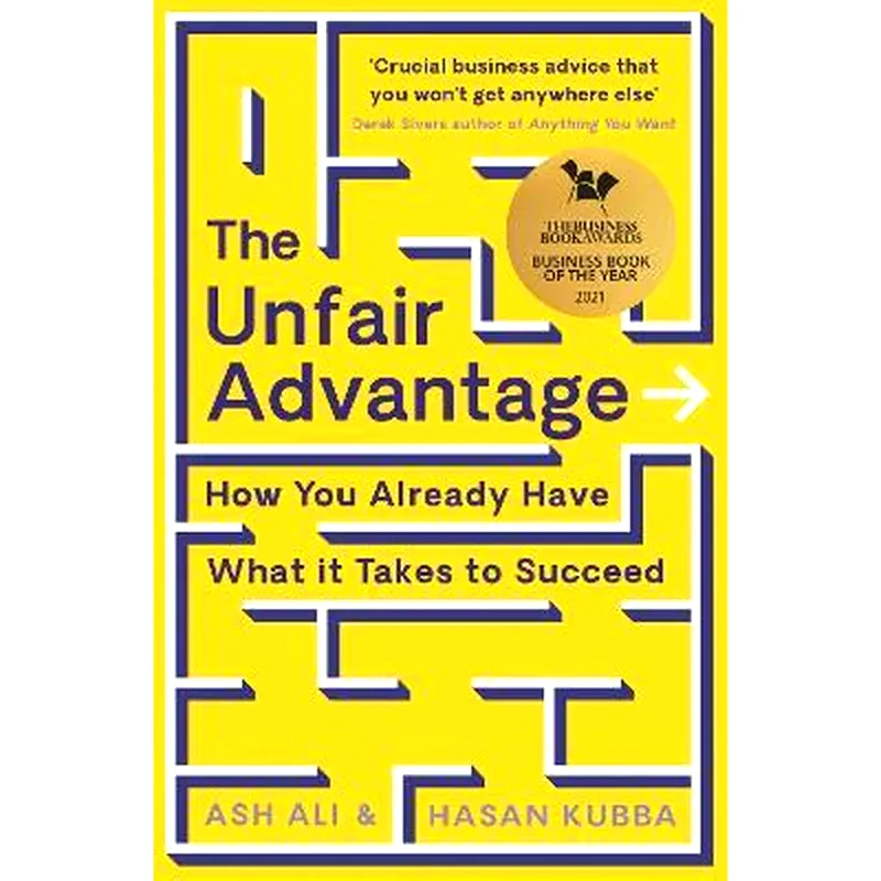 The Unfair Advantage : BUSINESS BOOK OF THE YEAR AWARD-WINNER: How You Already Have What It Takes to Succeed