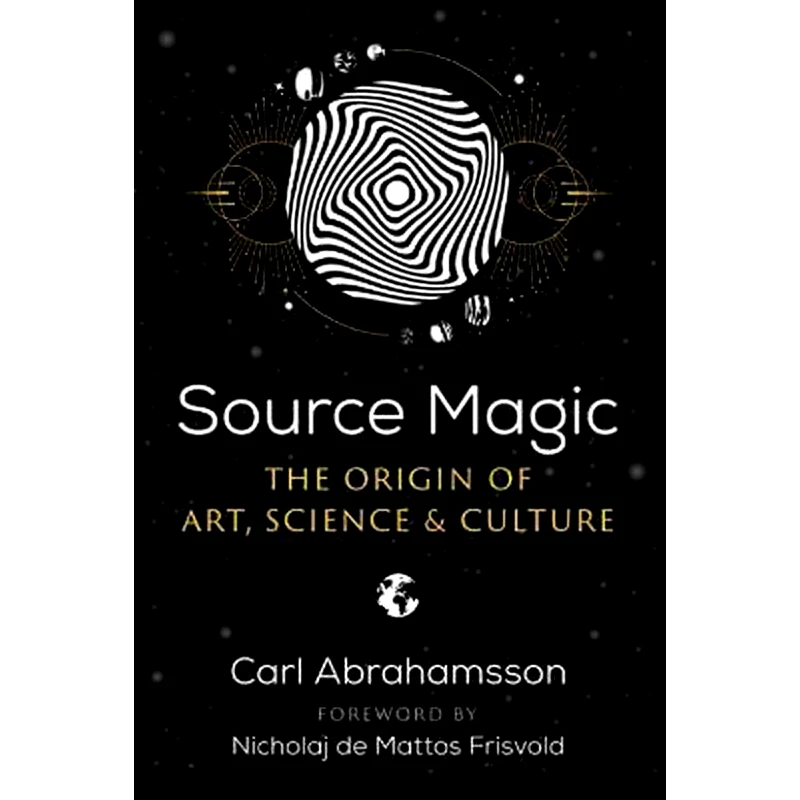 Source Magic : The Origin of Art, Science, and Culture