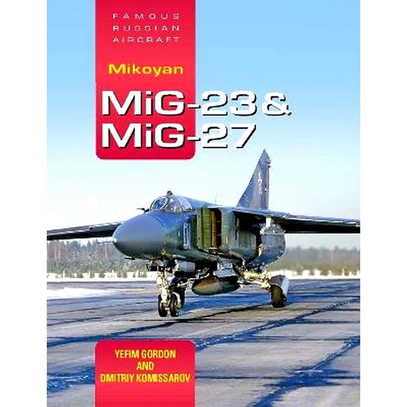 Famous Russian Aircraft: Mikoyan MiG-23 and MiG-27