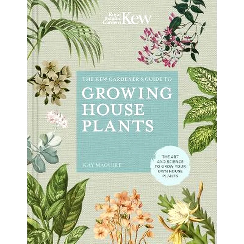 Kew Gardeners Guide to Growing House Plants