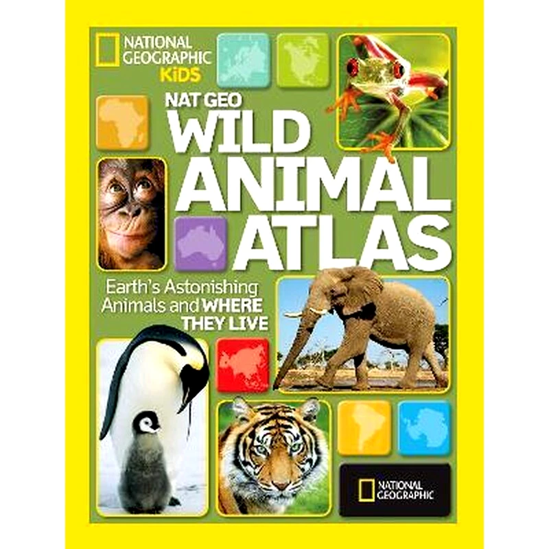 Wild Animal Atlas : Earths Astonishing Animals and Where They Live