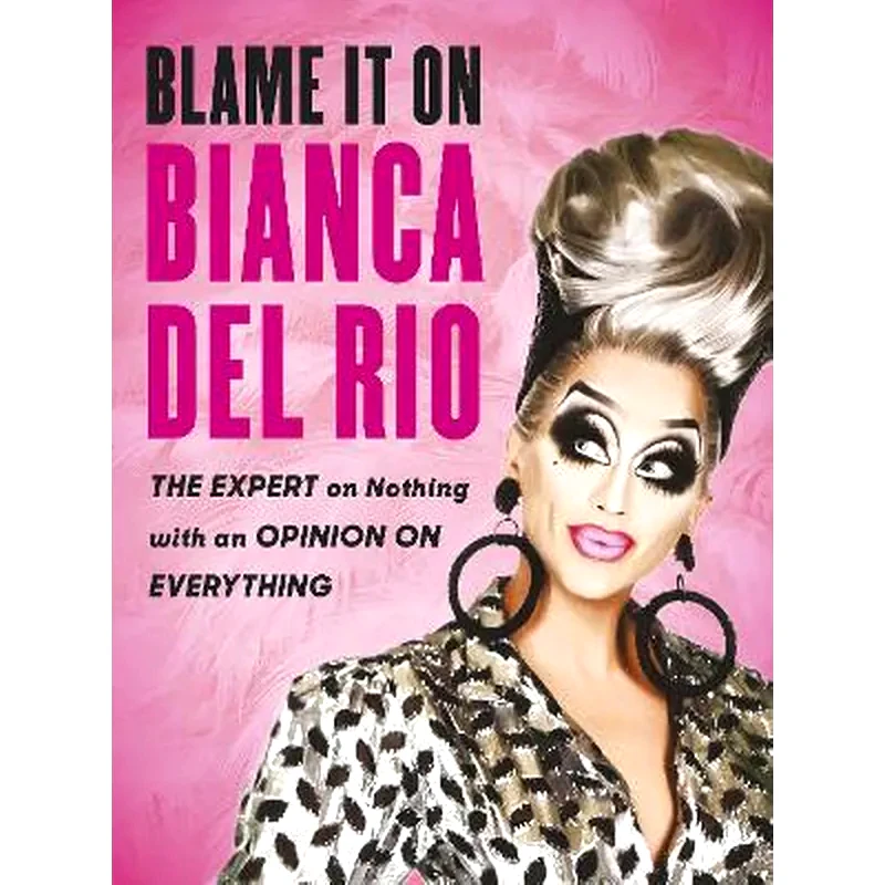 Blame it on Bianca Del Rio