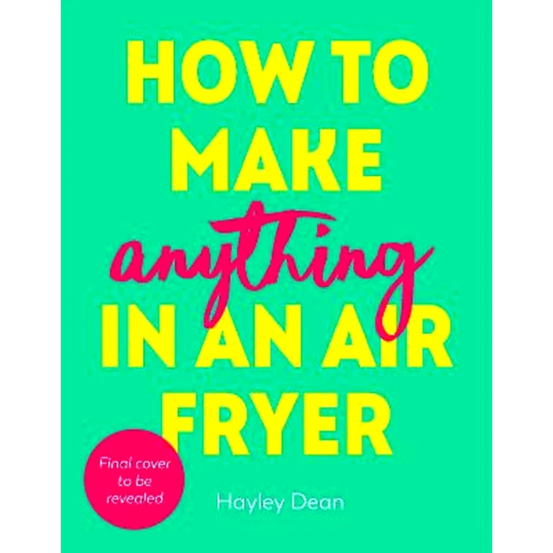 How to Make Anything in an Air Fryer