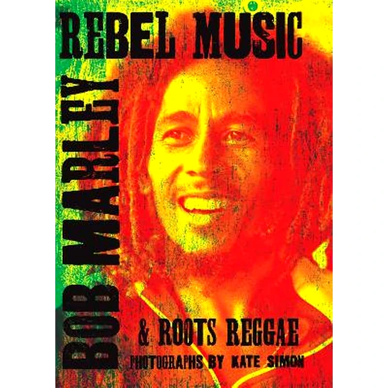 Rebel Music: Bob Marley Roots Reggae