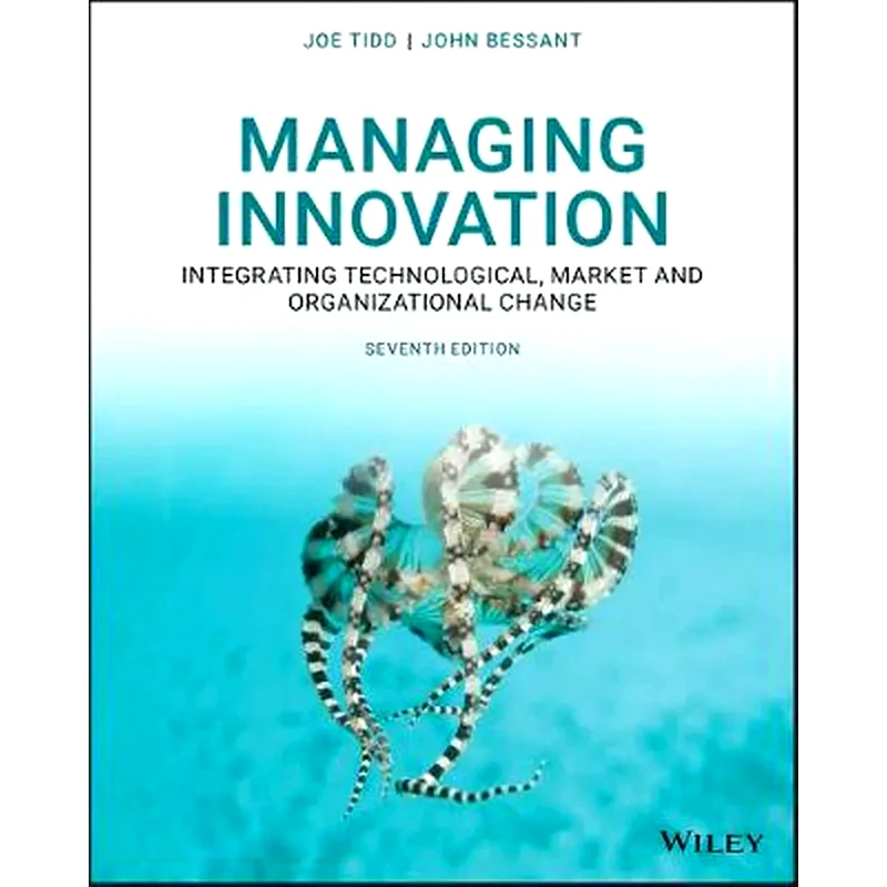Managing Innovation - Integrating Technological, Market and Organizational Change, Seventh Edition