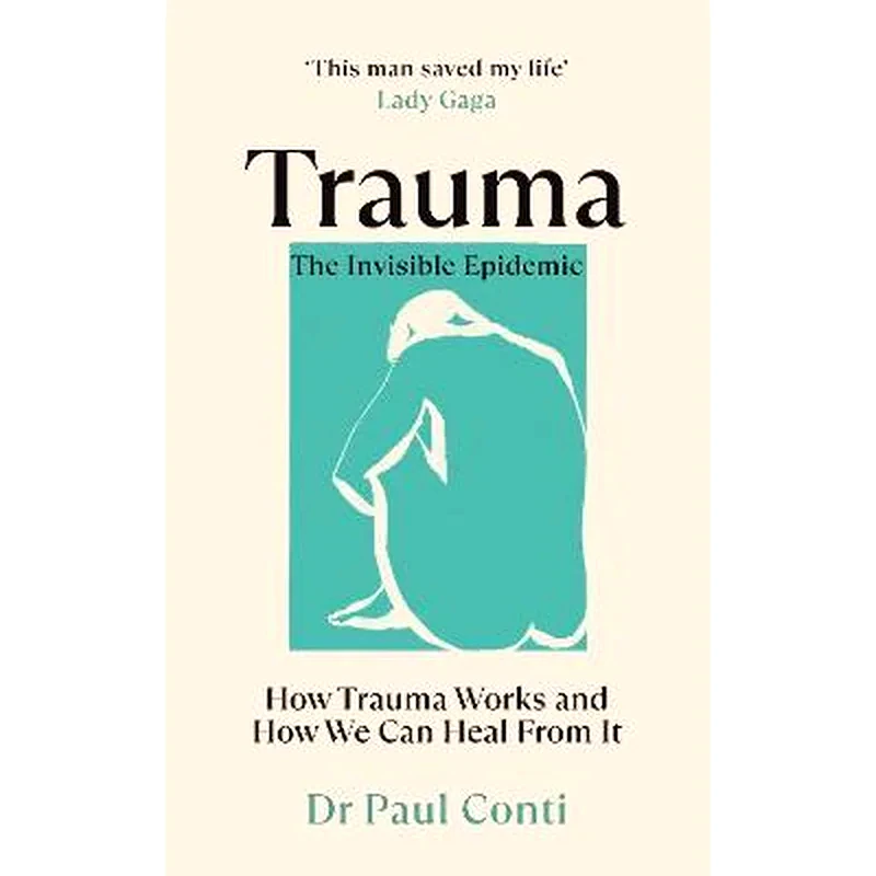 Trauma: The Invisible Epidemic : How Trauma Works and How We Can Heal From It