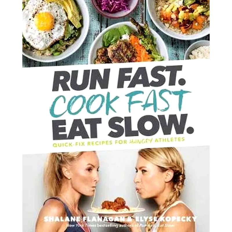Run Fast. Cook Fast. Eat Slow. : Quick-Fix Recipes for Hangry Athletes