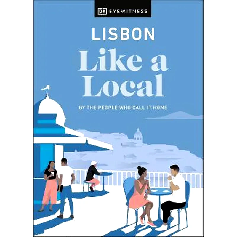 Lisbon Like a Local : By the People Who Call It Home