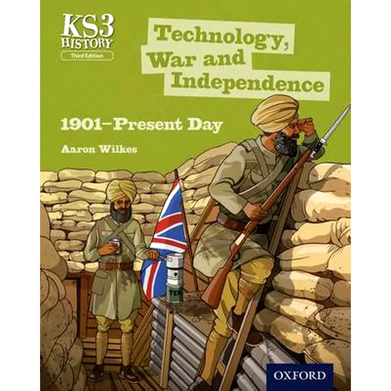 Key Stage 3 History by Aaron Wilkes- Technology, War and Independence 1901-Present Day Student Book