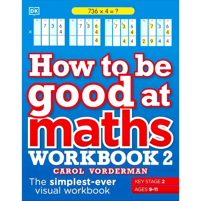 How to be Good at Maths Workbook 2 Ages 9-11 (Key Stage 2) : The Simplest-Ever Visual Workbook