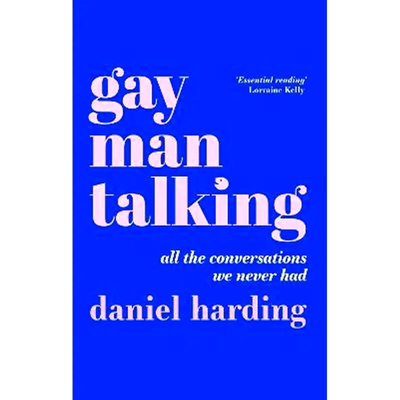 Gay Man Talking : All the Conversations We Never Had