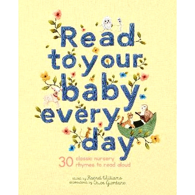 Read to Your Baby Every Day: Volume 1 : 30 classic nursery rhymes to read aloud