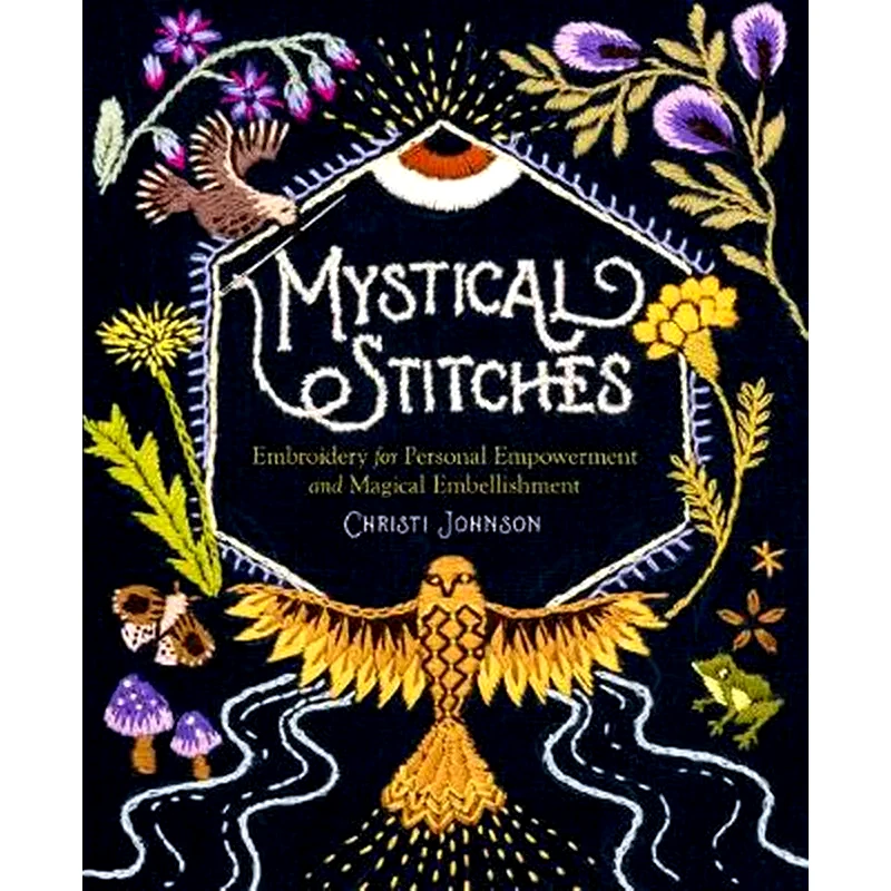 Mystical Stitches: Embroidery for Personal Empowerment and Magical Embellishment