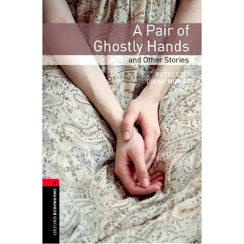 A Oxford Bookworms Library- Level 3-- A Pair of Ghostly Hands and Other Stories Level 3 Oxford Bookworms Library- Level 3-- A Pair of Ghostly Hands and Other Stories 1000 Headwords