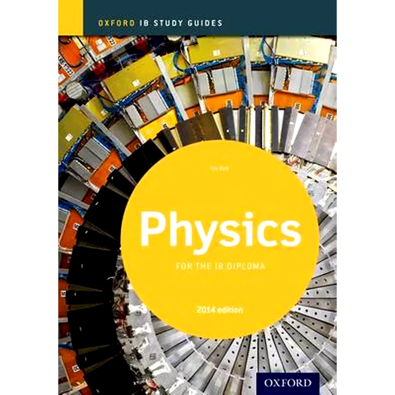 Oxford IB Study Guides- Physics for the IB Diploma Oxford IB Study Guides- Physics for the IB Diploma 2014