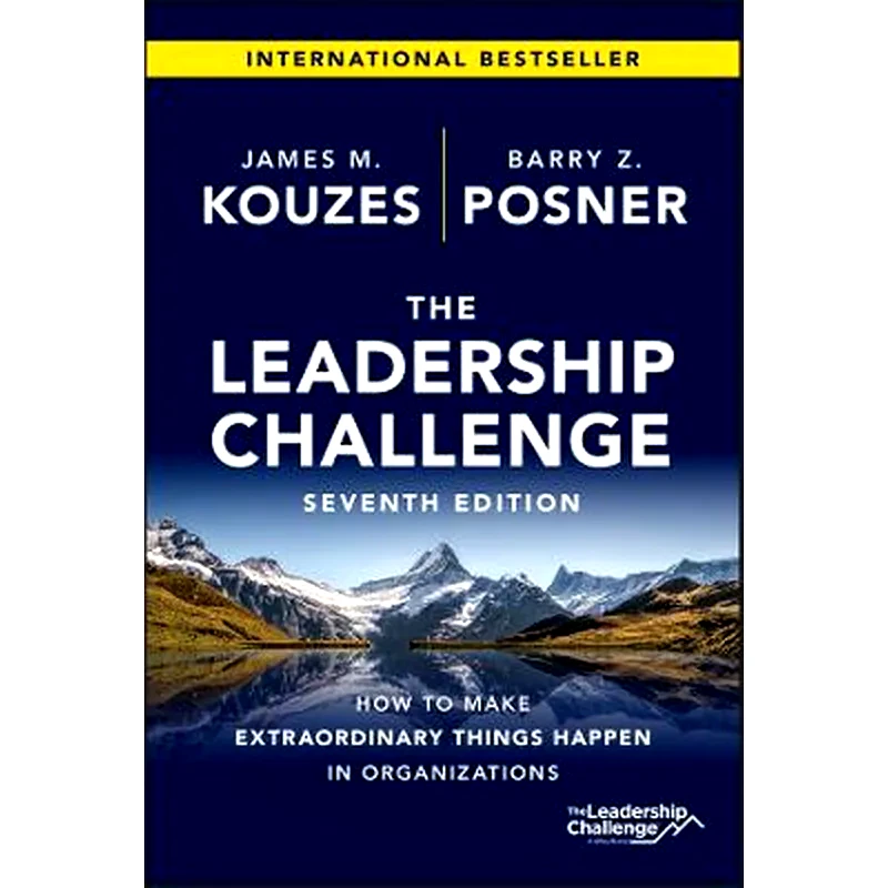 Leadership Challenge, Seventh Edition: How to Make Extraordinary Things Happen in Organizations