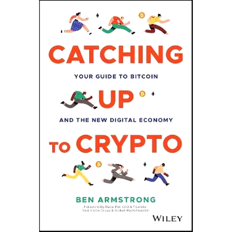 Catching Up to Crypto: Your Guide to Bitcoin and t he New Digital Economy