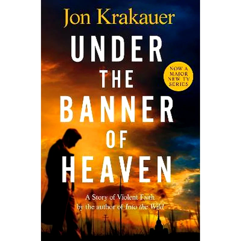 Under The Banner of Heaven : A Story of Violent Faith