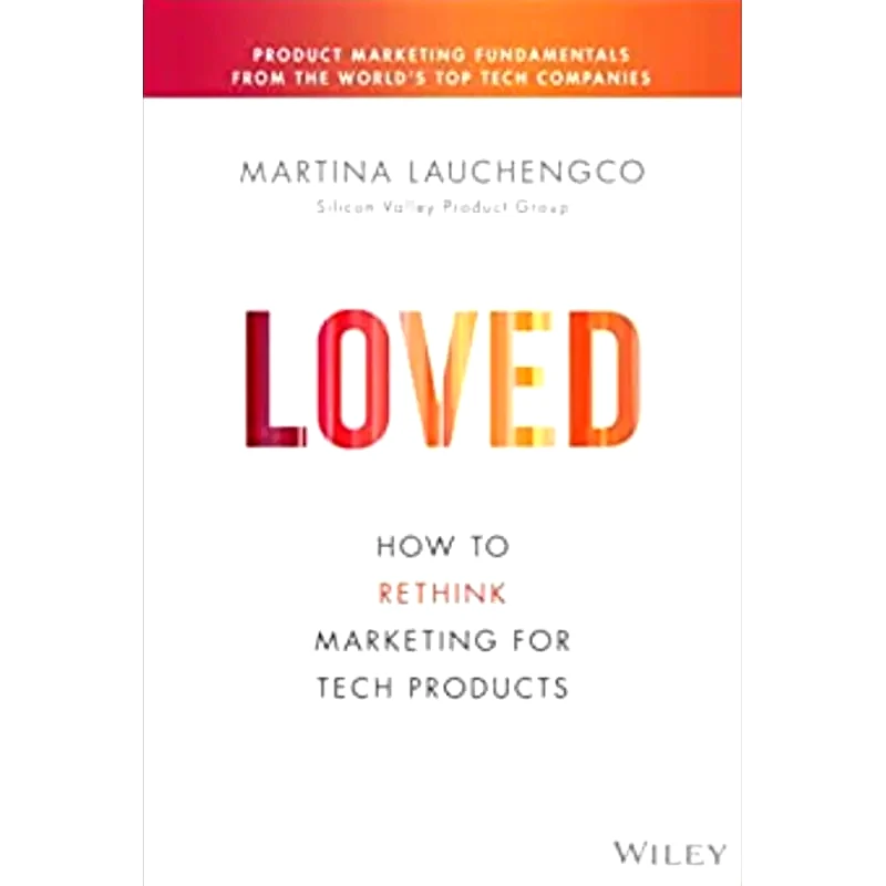 LOVED: How to Rethink Marketing for Tech Products