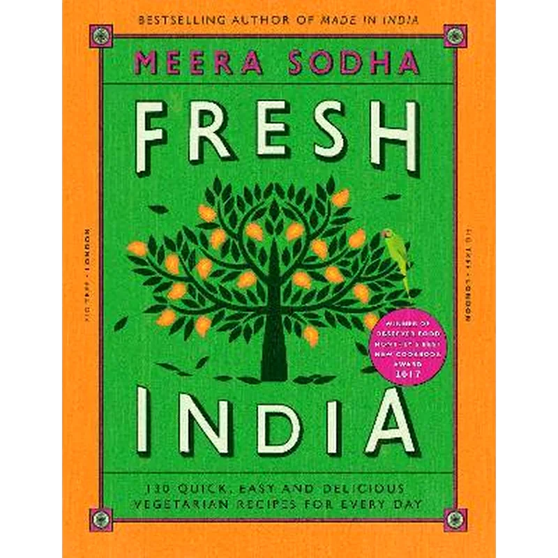Fresh India: 130 Quick, Easy and Delicious Vegetarian Recipes for Every Day