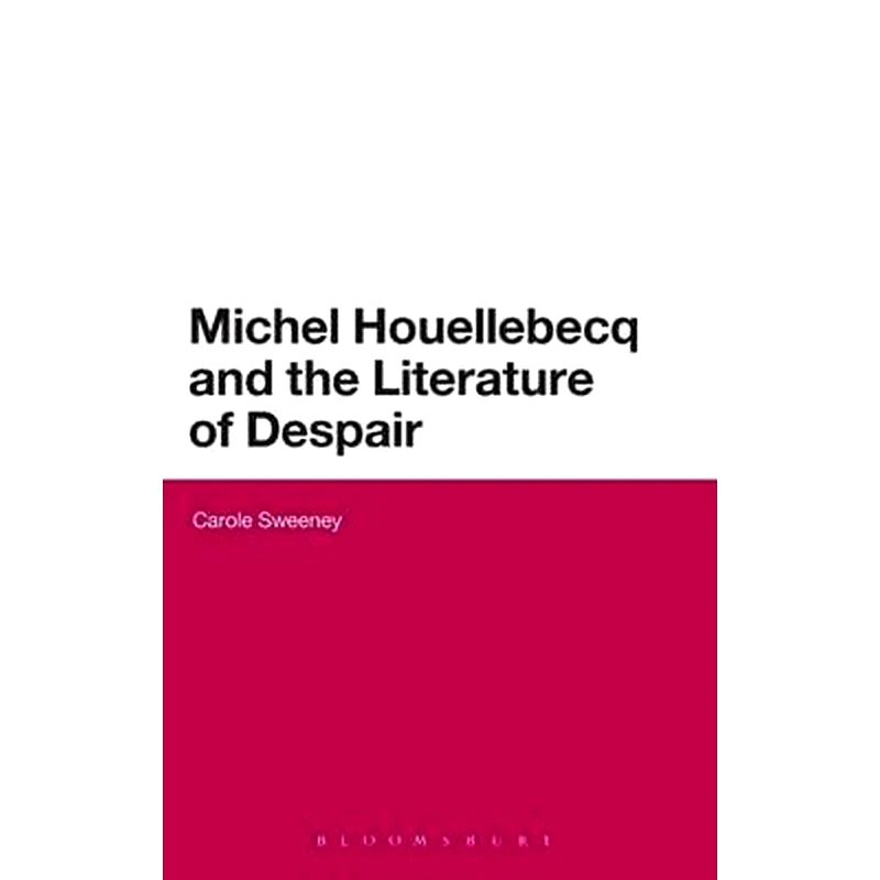 Michel Houellebecq and the Literature of Despair
