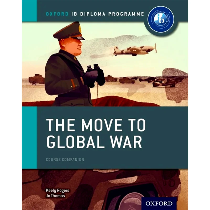 The Move to Global War- IB History Course Book- Oxford IB Diploma Programme
