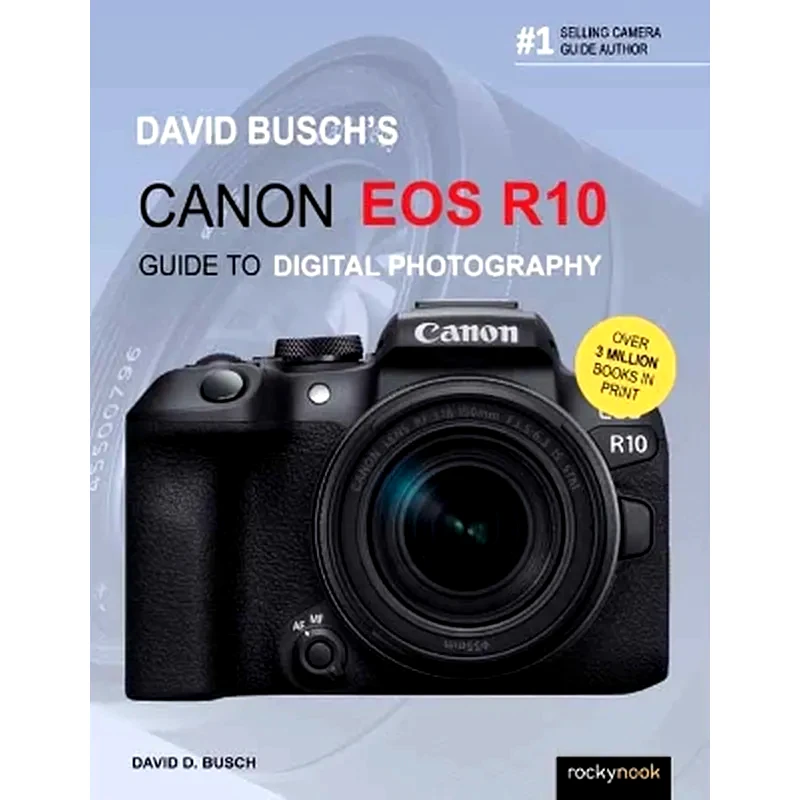 David Buschs Canon EOS R10 Guide to Digital Photography