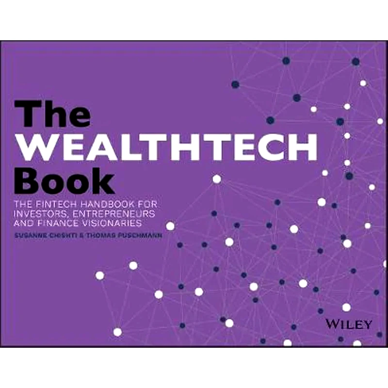WealthTech Book - The FinTech Handbook for Investors, Entrepreneurs and Finance Visionaries