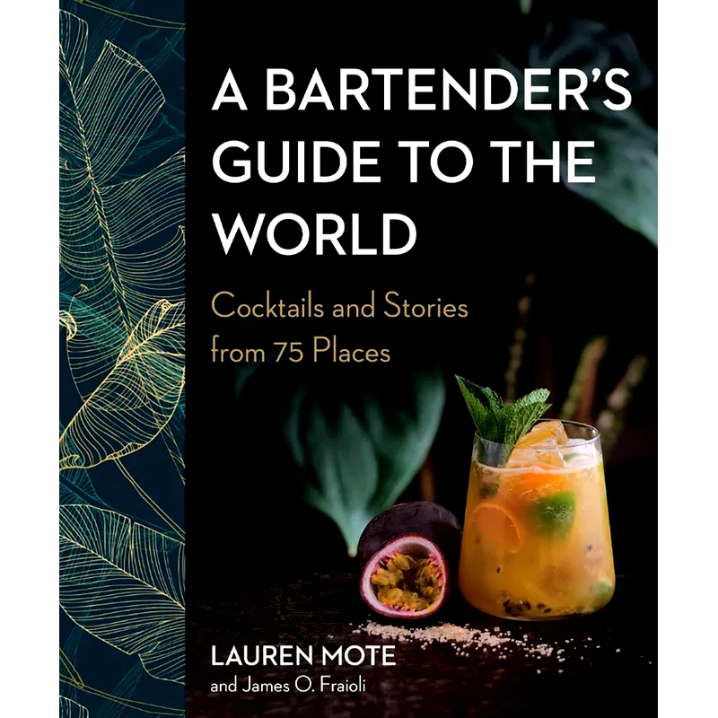 A Bartenders Guide to the World: Cocktails and Stories from 75 Places