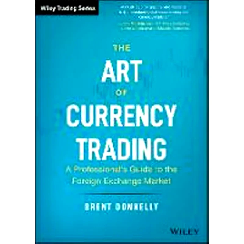 Art of Currency Trading - A Professionals Guide to the Foreign Exchange Market
