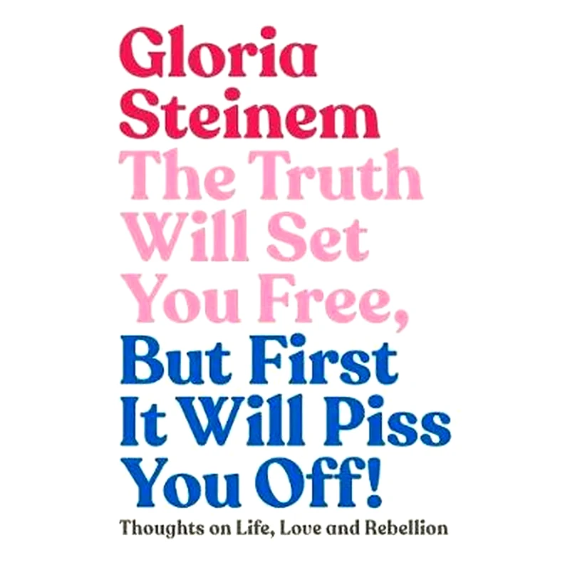 Truth Will Set You Free, But First It Will Piss You Off