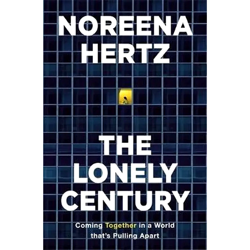 The Lonely Century : A Call to Reconnect