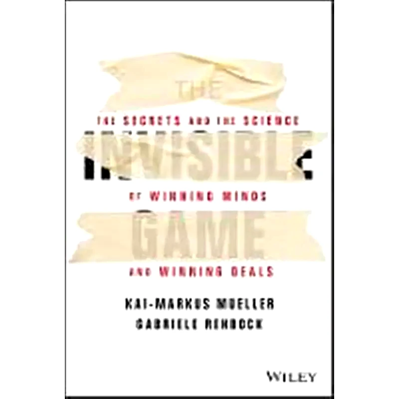Invisible Game - The Secrets and the Science of Winning Minds and Winning Deals