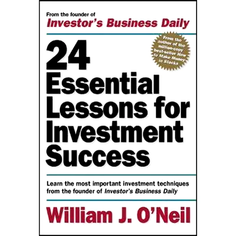 24 Essential Lessons for Investment Success: Learn the Most Important Investment Techniques from the Founder of Investors Business Daily