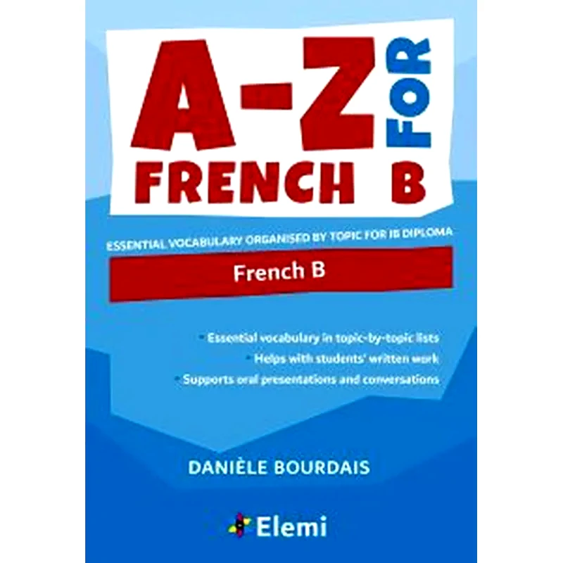 A-Z for French B : Essential vocabulary organized by topic for IB Diploma