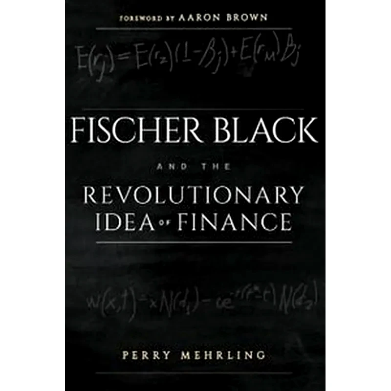 Fischer Black and the Revolutionary Idea of Finance